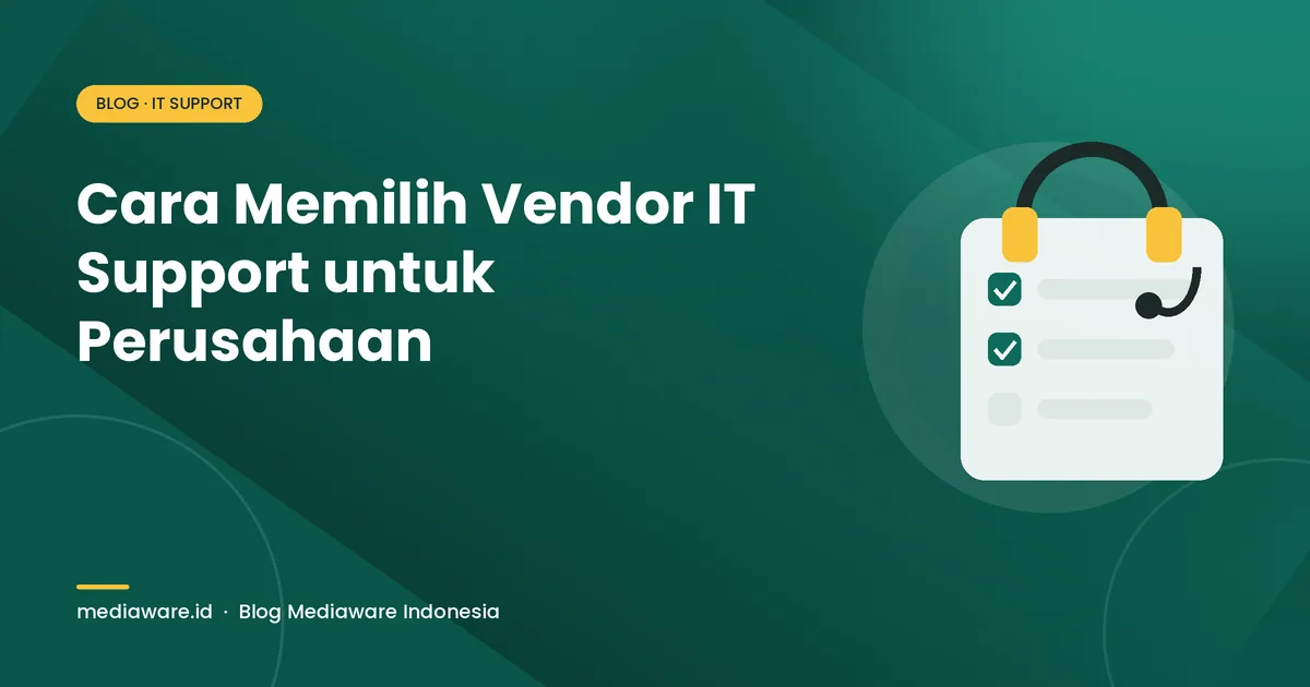 Cara Memilih Vendor IT Support untuk Perusahaan: 9 Hal yang Wajib Dicek