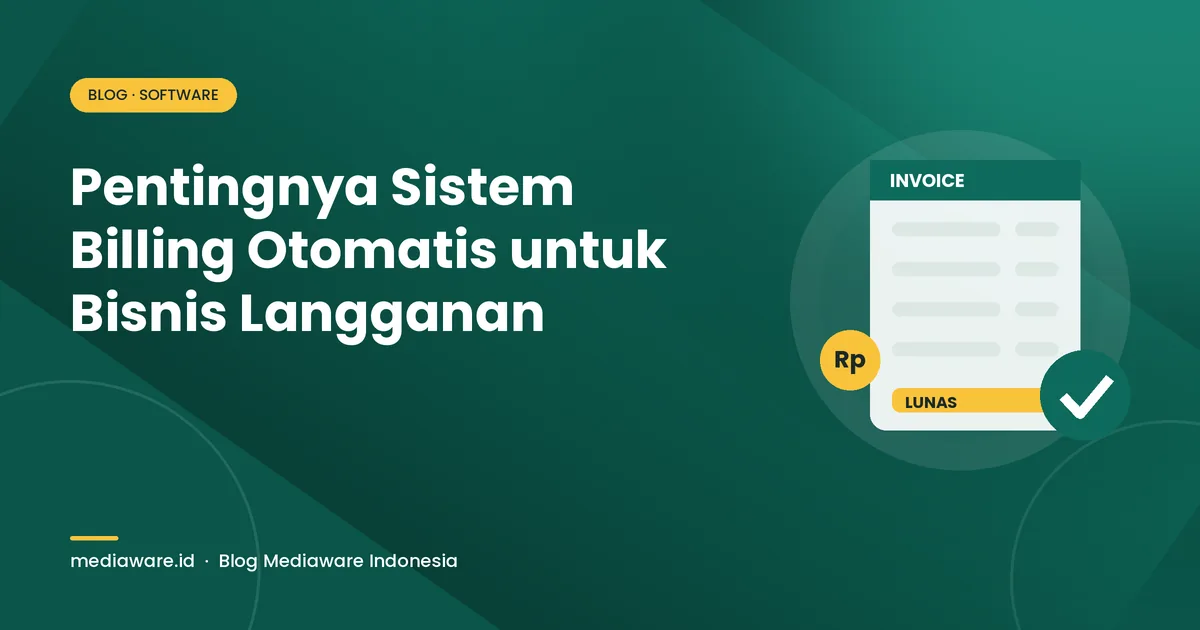 Pentingnya Sistem Billing Otomatis untuk Bisnis Langganan (ISP, Kos, Air, Sekolah)